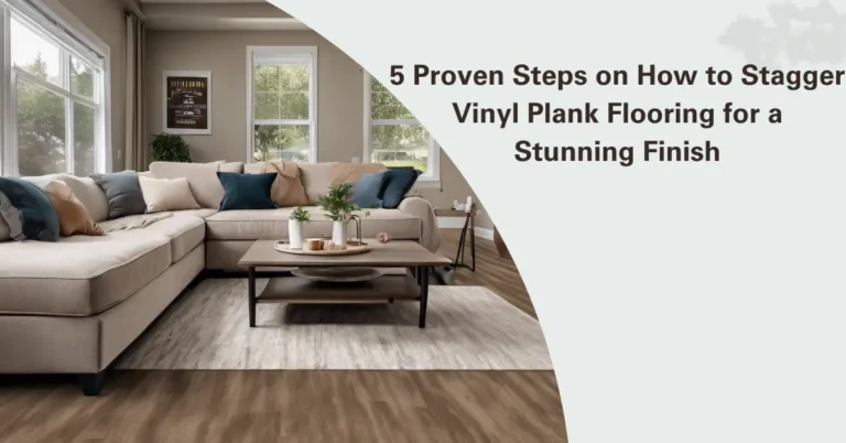 Read more about the article How to Stagger Vinyl Plank Flooring: 5 Proven Steps