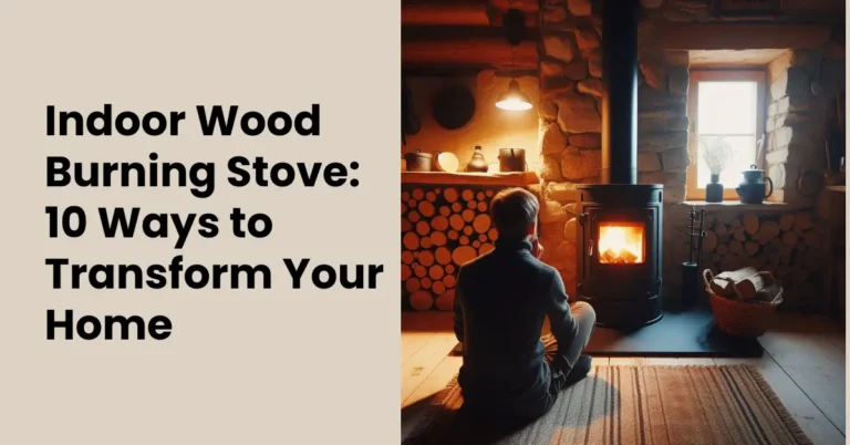 Read more about the article Indoor Wood Burning Stove: 10 Ways to Transform Your Home