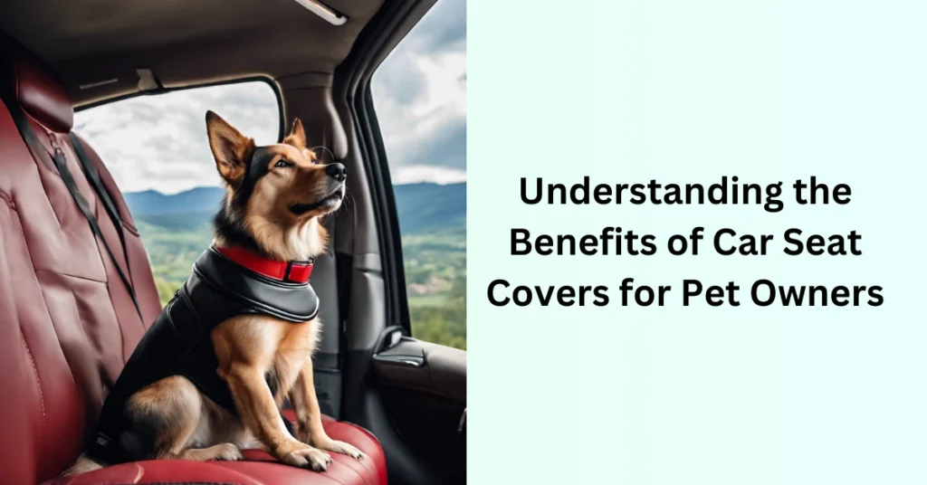 Understanding the Benefits of Car Seat Covers for Pet Owners ,how to get dog hair out of car