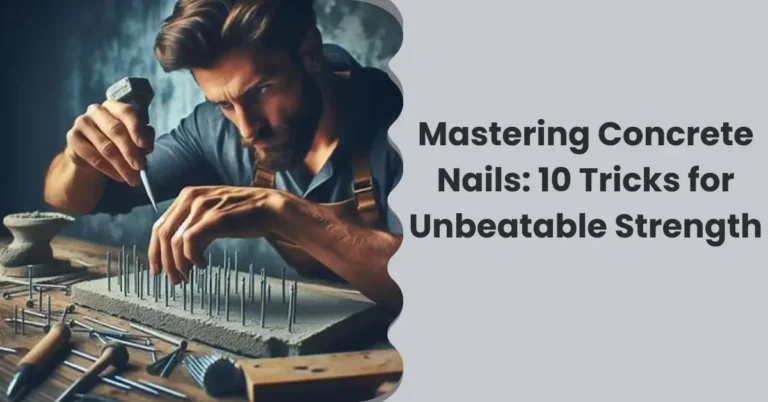 Read more about the article Mastering Concrete Nails: 10 Tricks for Unbeatable Strength